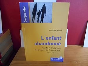 L'ENFANT ABANDONNE ; GUIDE DE TRAITEMENT DES TROUBLES DE L'ATTACHEMENT