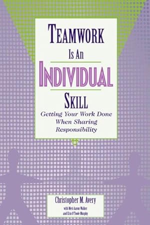 Seller image for Teamwork Is an Individual Skill : Getting Your Work Done When Sharing Responsibility for sale by GreatBookPricesUK