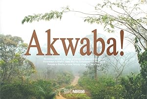 Seller image for Akwaba! : [Welcome in Bleufor, a cocoa farming village in Cote d'Ivoire = bienvenue a Bleufor, un village producteur de cacao en Cote d'Ivoire = Willkommen in Bleufor, einem Dorf von Kakaobauern in Cote d'Ivoire] for sale by CorgiPack