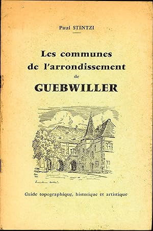 Les communes de l'arrondissement de Guebwiller - Guide topographique, historique et artistique