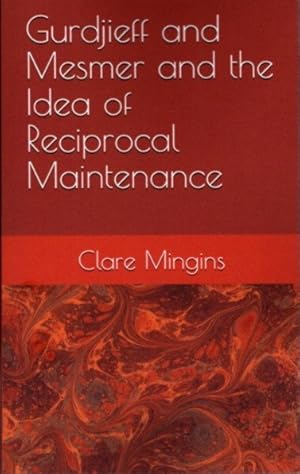 Seller image for GURDJIEFF AND MESMER AND THE IDEA OF RECIPROCAL MAINTENANCE: A Preliminary Exploration for sale by By The Way Books