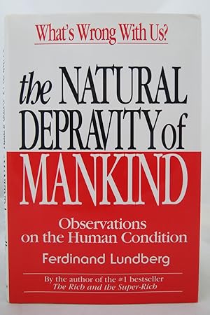THE NATURAL DEPRAVITY OF MANKIND Observations on the Human Condition (DJ is protected by a clear,...