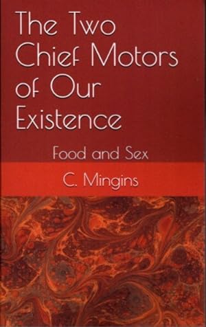 Seller image for THE TWO CHIEF MOTORS OF OUR EXISTENCE: Food and Sex for sale by By The Way Books