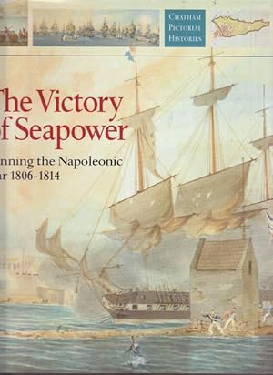 Seller image for The Victory of Seapower. Winning the Napoleonic War 1806-1814. for sale by Altstadt Antiquariat Goslar