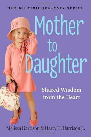 Seller image for Mother to Daughter, Revised Edition: Shared Wisdom from the Heart by Harrison, Melissa, Harrison Jr., Harry H. [Paperback ] for sale by booksXpress