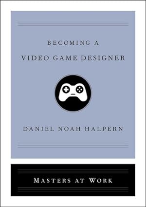 Bild des Verkufers fr Becoming a Video Game Designer (Masters at Work) by Halpern, Daniel Noah [Hardcover ] zum Verkauf von booksXpress