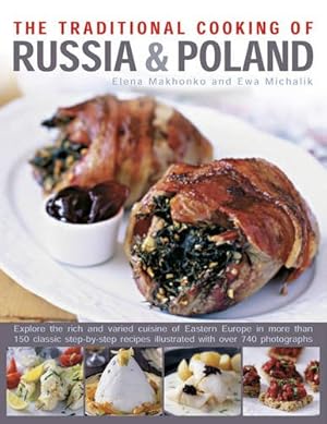 Seller image for The Traditional Cooking of Russia & Poland: Explore The Rich And Varied Cuisine Of Eastern Europe In More Than 150 Classic Step-By-Step Recipes Illustrated With Over 740 Photographs by Makhonko, Elena, Michalik, Ewa [Hardcover ] for sale by booksXpress