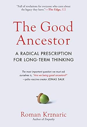 Seller image for The Good Ancestor: How to Think Long-Term in a Short-Term World by Krznaric, Roman [Hardcover ] for sale by booksXpress