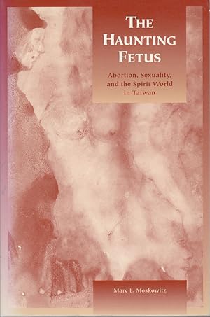 Bild des Verkufers fr The Haunting Fetus. Abortion, Sexuality, and the Spirit World in Taiwan. zum Verkauf von Asia Bookroom ANZAAB/ILAB