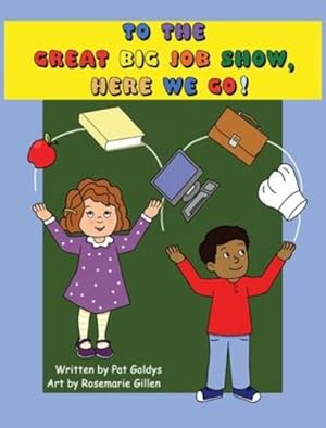 Immagine del venditore per To The Great Big Job Show, Here We Go by Goldys, Pat [Hardcover ] venduto da booksXpress