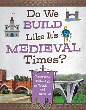 Bild des Verkufers fr Do We Build Like It's Medieval Times?: Construction Technology Then and Now (Medieval Tech Today) by Peterson, Megan Cooley [Library Binding ] zum Verkauf von booksXpress