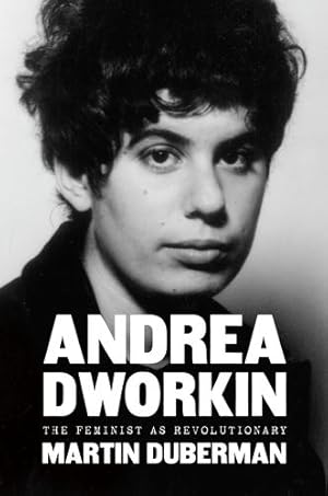 Imagen del vendedor de Andrea Dworkin: The Feminist as Revolutionary by Duberman, Martin [Hardcover ] a la venta por booksXpress