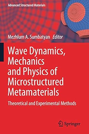 Immagine del venditore per Wave Dynamics, Mechanics and Physics of Microstructured Metamaterials: Theoretical and Experimental Methods (Advanced Structured Materials) [Soft Cover ] venduto da booksXpress