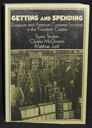 Seller image for Getting and Spending: European and American Consumer Societies in the Twentieth Century for sale by Classic Books and Ephemera, IOBA