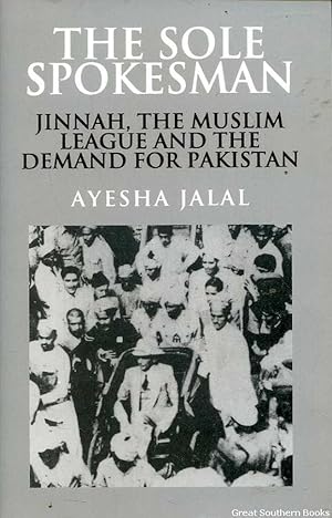 Immagine del venditore per The Sole Spokesman: Jinnah, the Muslim League and the Demand for Pakistan venduto da Great Southern Books