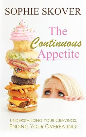 Seller image for The Continuous Appetite : Understanding Your Cravings, Ending Your Overeating! for sale by AHA-BUCH GmbH