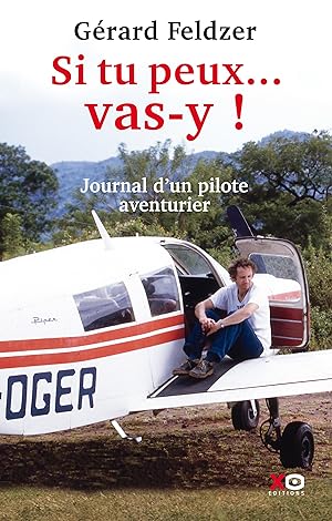 si tu peux . vas-y ! journal d'un pilote aventurier