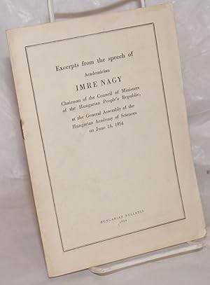 Immagine del venditore per Excerpts from the speech of Academician Imre Nagy; Chairman of the Council of Ministers of the Hungarian People's Republic, at the General Assembly of the Hungarian Academy of Sciences on June 14, 1954 venduto da Bolerium Books Inc.