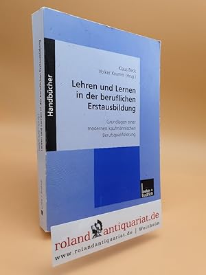 Bild des Verkufers fr Lehren und Lernen in der beruflichen Erstausbildung : Grundlagen einer modernen kaufmnnischen Berufsqualifizierung / Klaus Beck/Volker Krumm (Hrsg.) zum Verkauf von Roland Antiquariat UG haftungsbeschrnkt