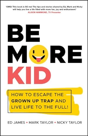 Imagen del vendedor de Be More Kid : How to Escape the Grown Up Trap and Live Life to the Full! a la venta por GreatBookPricesUK