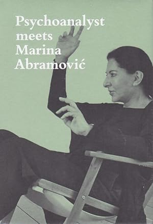 Seller image for Psychoanalyst meets Marina Abramovic : Artist meets Jeannette Fischer. Marina Abramovic, Jeannette Fischer for sale by Fundus-Online GbR Borkert Schwarz Zerfa