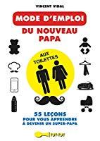 Image du vendeur pour Le Mode D'emploi Du Nouveau Papa : Aux Toilettes mis en vente par RECYCLIVRE