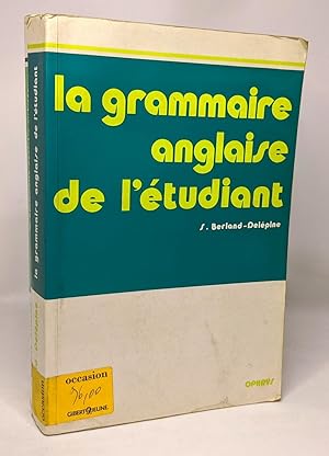 La grammaire anglaise au lycée : De la 2e au Baccalauréat + La grammaire anglaise de l'étudiant +...