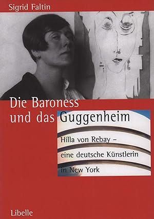 Die Baroness und das Guggenheim. Hilla von Rebay - eine deutsche Künstlerin in New York. (1. Aufl.).