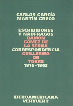 Bild des Verkufers fr ESCRIBIDORES Y NAUFRAGOS CORRESPONDENCIA RAMON GOMES DE LA SERNA / GUILLERMO DE TORRE 1916-1963 zum Verkauf von Asilo del libro
