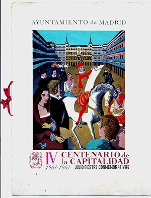 Madrid. IV Centenario de la Capitalidad 1561-1961. Julio Fiestas Conmemorativas. Programa de la F...