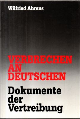 Verbrechen an Deutschen. Dokumente der Vertreibung.