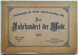 Ein Jahrhundert der Mode. 1796 - 1896. Trachtenpavillon der Berliner Gewerbe-Ausstellung 1896.