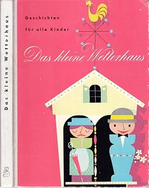 Bild des Verkufers fr Das KLEINE WETTERHAUS. Geschichten fr alle Kinder. (Ausgewhlt und bearbeitet von Hilde und Helmut Leiter. Illustrationen und berzug von Fritzi Weidner) zum Verkauf von Antiquariat Krikl