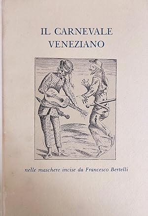 Seller image for IL CARNEVALE VENEZIANO NELLE MASCHERE INCISE DA FRANCESCO BERTELLI for sale by libreria minerva