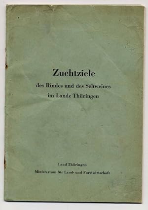 Zuchtziele des Rindes und des Schweines im Lande Thüringen. Hrsgg. vom Land Thüringen Ministerium...