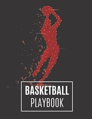 Imagen del vendedor de Basketball Playbook: Basketball Coach Playbook To Plan The Basketball Court Strategy - Basketball Playbook For Coaches And Players a la venta por GreatBookPrices