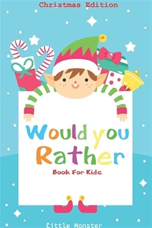 Seller image for Would you rather book for kids: Would you rather book for kids: Christmas Edition: A Fun Family Activity Book for Boys and Girls Ages 6, 7, 8, 9, 10, for sale by GreatBookPrices