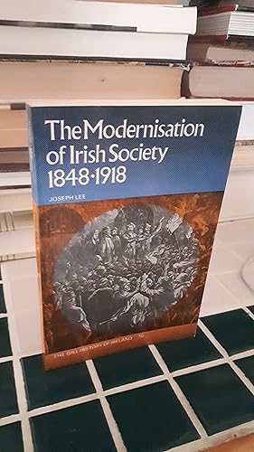 THE MODERNISATION OF IRISH SOCIETY 1848-1918; The Gil History of Ireland 10
