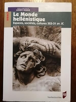 Le monde hellénistique Espaces sociétés cultures 323 à 31 avant JC 2004 - Plusieurs auteurs - Edi...
