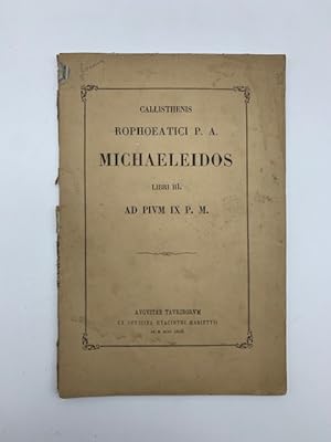 Callisthenis Rophoeatici P. A. Michaeleidos libri III. Ad Pium IX P. M.