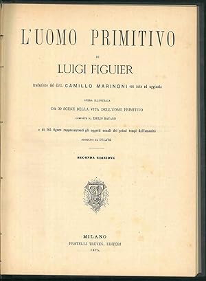 L'uomo primitivo. Traduzione del Dott. Camillo Marinoni con note ed aggiunte. Opera illustrata da...