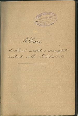 Ben manoscritto "Album di alcuni modelli e manufatti esistenti nello Stabilimento".