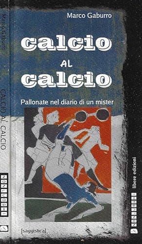 Bild des Verkufers fr Calcio al Calcio Pallonate nel diario di un mister zum Verkauf von Biblioteca di Babele