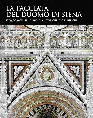 La Facciata del Duomo di Siena. Iconografia, Stile, Indagini, Storiche e Scientifiche.