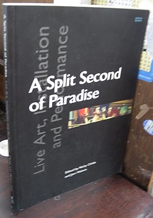 Seller image for A Split Second of Paradise: Live Art, Installation and Performance for sale by Atlantic Bookshop