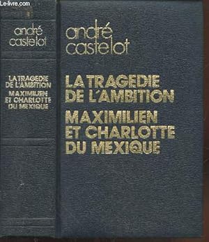 Bild des Verkufers fr La tragdie de l'ambition : Maximilien et Charlotte du Mexique. zum Verkauf von Le-Livre