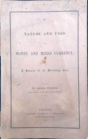 THE NATURE AND USES OF MONEY AND MIXED CURRENCY, with a History of the Wickaboag Bank