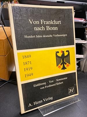 Imagen del vendedor de Von Frankfurt nach Bonn. Hundert Jahre deutsche Verfassungen. 1849 - 1949. Einfhrung, Text, Kommentar von Ferdinand Siebert. a la venta por Altstadt-Antiquariat Nowicki-Hecht UG