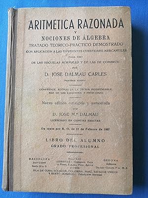 Aritmética razonada y nociones de álgebra : tratado teórico-práctico-demostrado con aplicación a ...