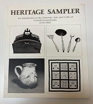 Seller image for Heritage Sampler: An Introduction of the Domestic Arts and Crafts of Central Pennsylvania (1750-1900) for sale by Bishop's Curiosities